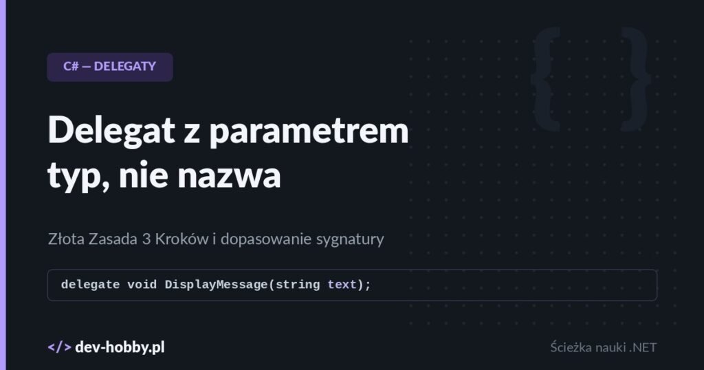 Delegat z parametrem w C# – typ jest kontraktem, nazwa nie