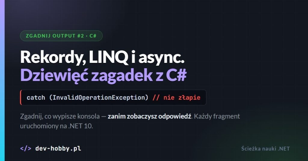 Quiz z kodem C# — rekordy, LINQ i async, zgadnij output dziewięciu fragmentów